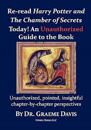 Re-Read Harry Potter and the Chamber of Secrets Today! an Unauthorized Guide