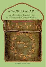 A World Apart. a Memoir of Jewish Life in Nineteenth Century Galicia