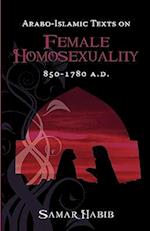Arabo-Islamic Texts on Female Homosexuality, 850 - 1780 A.D.