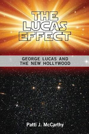 The Lucas Effect: George Lucas and the New Hollywood