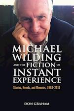 Michael Wilding and the Fiction of Instant Experience: Stories, Novels, and Memoirs, 1963-2012 