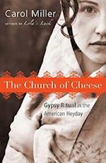 The Church of Cheese: Gypsy Ritual in the American Heyday 