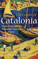 The Colors of Catalonia: In the Footsteps of Twentieth-Century Artists 