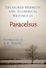 Treasured Hermetic and Alchemical Writings of Paracelsus