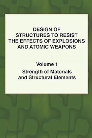 Design of Structures to Resist the Effects of Explosions & Atomic Weapons - Vol.1 Strength of Materials & Structural Elements