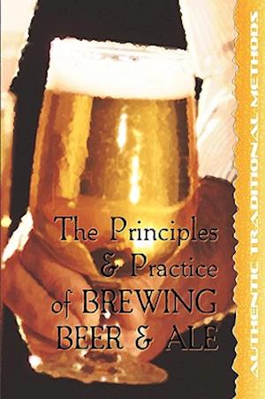 The Principles and Practice of Brewing Beer and Ale