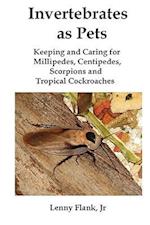 Invertebrates as Pets: Keeping and Caring for Millipedes, Centipedes, Scorpions and Tropical Cockroaches 