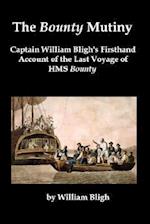 The Bounty Mutiny: Captain William Bligh's Firsthand Account of the Last Voyage of HMS Bounty 