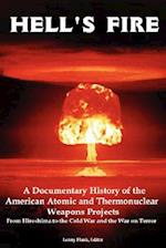 Hell's Fire: A Documentary History of the American Atomic and Thermonuclear Weapons Projects, from Hiroshima to the Cold War and Th 