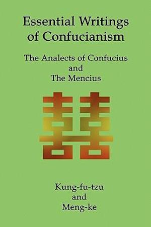 Essential Writings of Confucianism: The Analects of Confucius and The Mencius