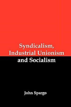 Syndicalism, Industrial Unionism and Socialism