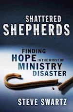 Shattered Shepherds: Finding Hope in the Midst of Ministry Disaster 