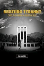 Resisting Tyranny: Covid, the Church, and Christian Duty 