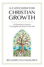 A Catechism for Christian Growth : 190 Questions and Answers to Strengthen the Roots of Our Faith 