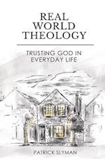 Real-World Theology: Trusting God in Everyday Life 