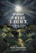 Isaiah's Great Light: The Salvation of God in the Servant Songs 