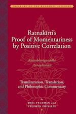 Ratnakirti's Proof of Momentariness by Positive Correlation - Transliteration, Translation and Philosophic Commentary