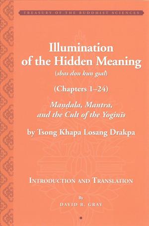 Tsong Khapa's Illumination of the Hidden Meaning and the Cult of the Yognis, a Study and Annotated Translation of Chapters 1–24 of Kun Sel