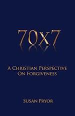 70 X 7 a Christian Perspective on Forgiveness