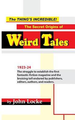 The Thing's Incredible! the Secret Origins of Weird Tales