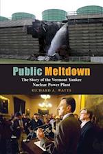 Public Meltdown: The Story of the Vermont Yankee Nuclear Power Plant 