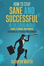 How to Stay SANE and Successful in the COVID World