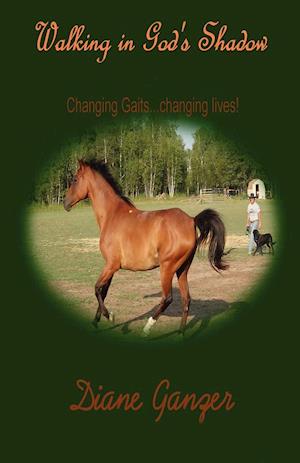 Walking in God's Shadow   Changing Gaits...Changing Lives!