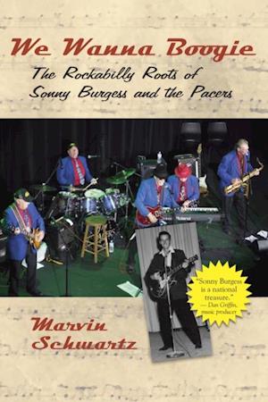 We Wanna Boogie: The Rockabilly Roots of Sonny Burgess and thePacers