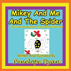 Mikey and Me and the Spider---The Continuing Story of a Girl and Her Dog