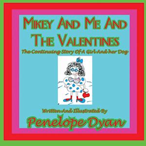 Mikey and Me and the Valentines---The Continuing Story of a Girl and Her Dog