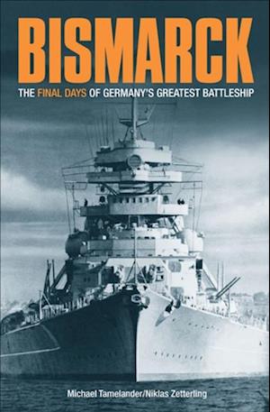 Bismarck : The Final Days of Germany's Greatest Battleship