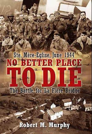 No Better Place to Die: Ste-MeRe Eglise, June 1944