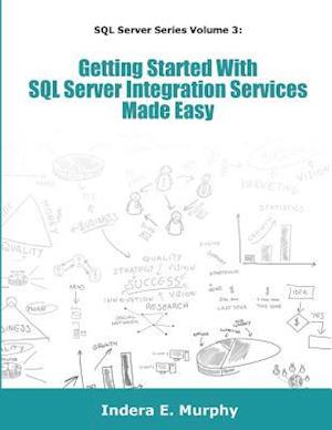 Getting Started with SQL Server Integration Services Made Easy