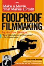Foolproof Filmmaking : Make a Movie That Makes a Profit