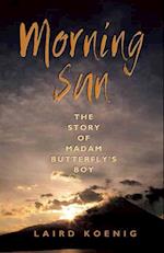 Morning Sun : The Story of Madam Butterfly's Boy