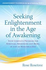 Seeking Enlightenment in the Age of Awakening: Your Complete Program for Spiritual Awakening and More, In Just 20 Minutes a Day 