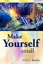 Make Yourself Small
