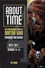 About Time 4: The Unauthorized Guide to Doctor Who (Seasons 12 to 14) [Second Edition] Volume 1