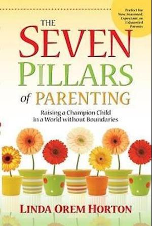 The Seven Pillars of Parenting