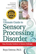 The Ultimate Guide to Sensory Processing Disorder: Easy, Everyday Solutions to Sensory Challenges 