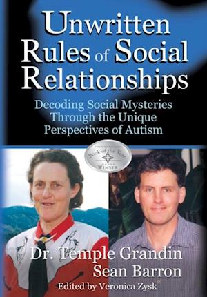 The Unwritten Rules of Social Relationships : Decoding Social Mysteries Through the Unique Perspectives of Autism