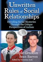 The Unwritten Rules of Social Relationships : Decoding Social Mysteries Through the Unique Perspectives of Autism