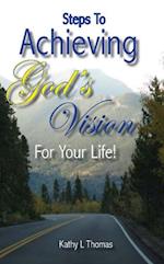 Steps To Achieving God's Vision For Your Life