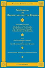 Nagarjuna on Mindfulness of the Buddha : Selected Readings on Mindfulness of the Buddha, the Pratyutpanna Samadhi, and Recollection of the Buddha