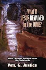 What if Jesus Remained in the Tomb?