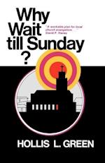 Why Wait Till Sunday? an Action Approach to Local Evangelism