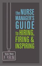 Nurse Manager's Guide to Hiring, Firing & Inspiring