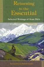 Returning To The Essential: Selected Wri
