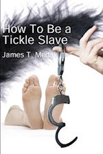How to Be a Tickle Slave