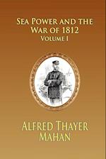Sea Power and the War of 1812 - Volume 1